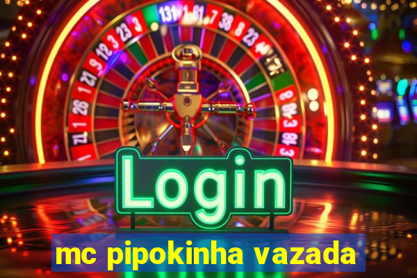 mc pipokinha vazada